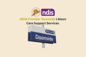 Title image showcasing Atson Care Logo, NDIS Badge & Doonside Sign.
